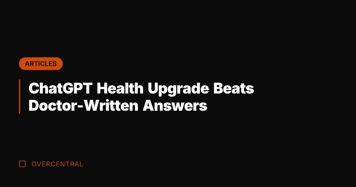 ChatGPT Health Upgrade Beats Doctor-Written Answers