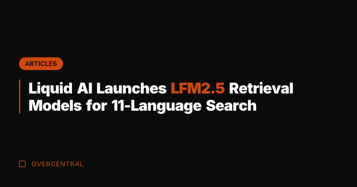 Liquid AI Launches LFM2.5 Retrieval Models for 11-Language Search