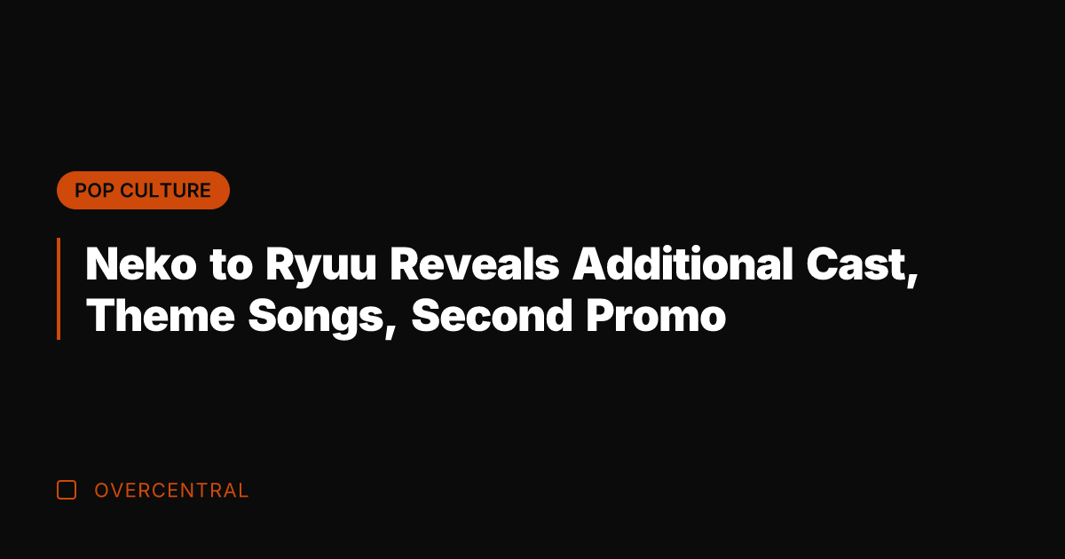 Neko to Ryuu Reveals Additional Cast, Theme Songs, Second Promo