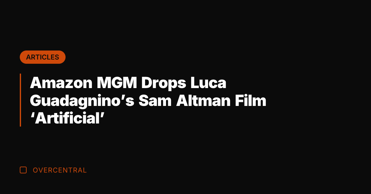 Amazon MGM Drops Luca Guadagnino’s Sam Altman Film ‘Artificial’