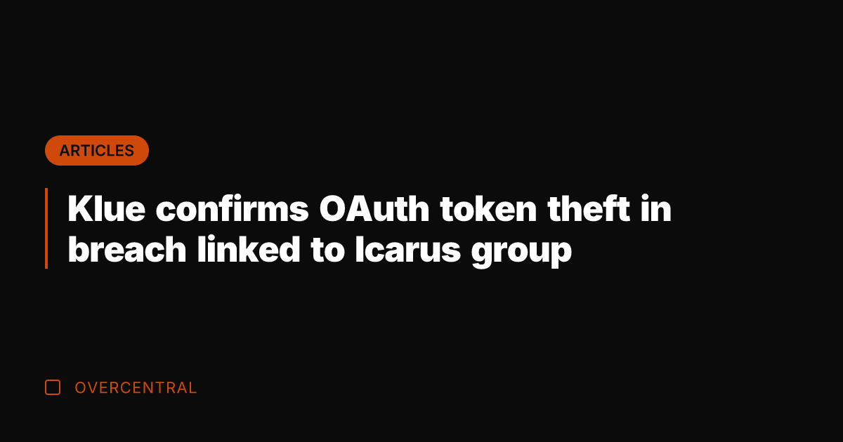Klue confirms OAuth token theft in breach linked to Icarus group