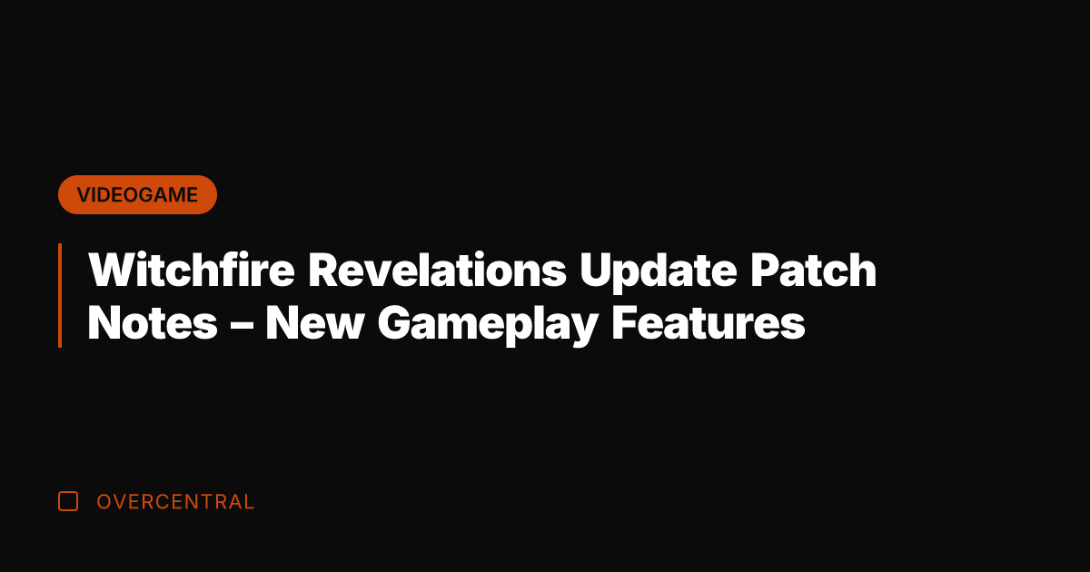 Witchfire Revelations Update Patch Notes - New Gameplay Features