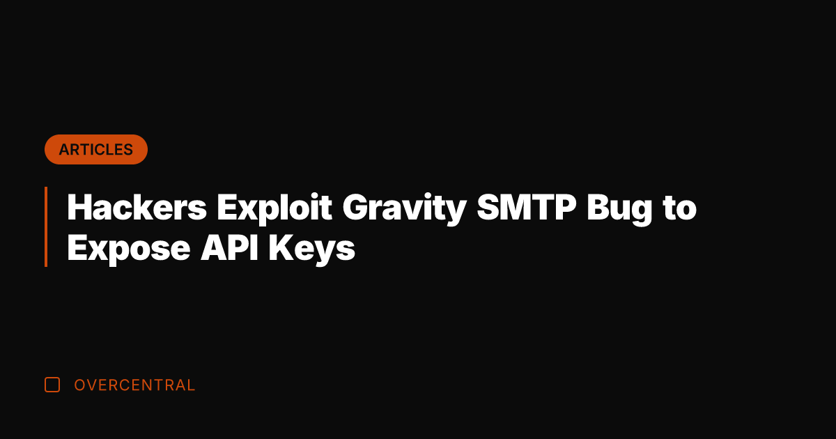 Hackers Exploit Gravity SMTP Bug to Expose API Keys