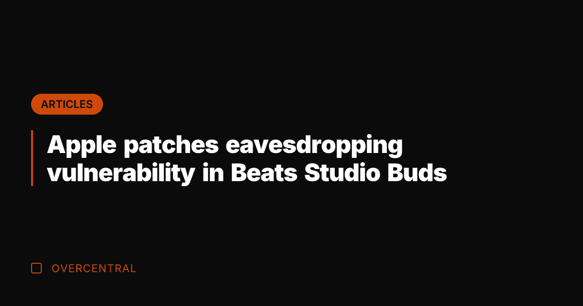 Apple patches eavesdropping vulnerability in Beats Studio Buds