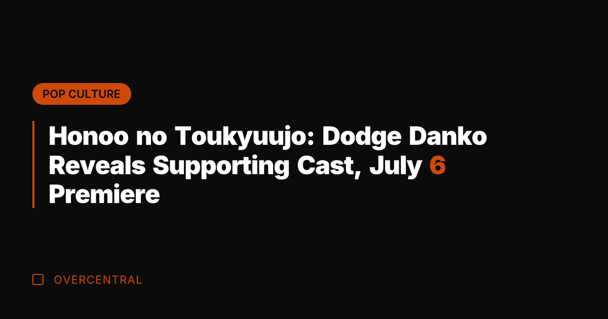 Honoo no Toukyuujo: Dodge Danko Reveals Supporting Cast, July 6 Premiere