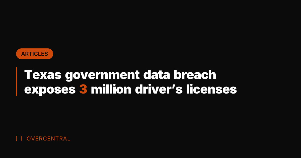 Texas government data breach exposes 3 million driver’s licenses