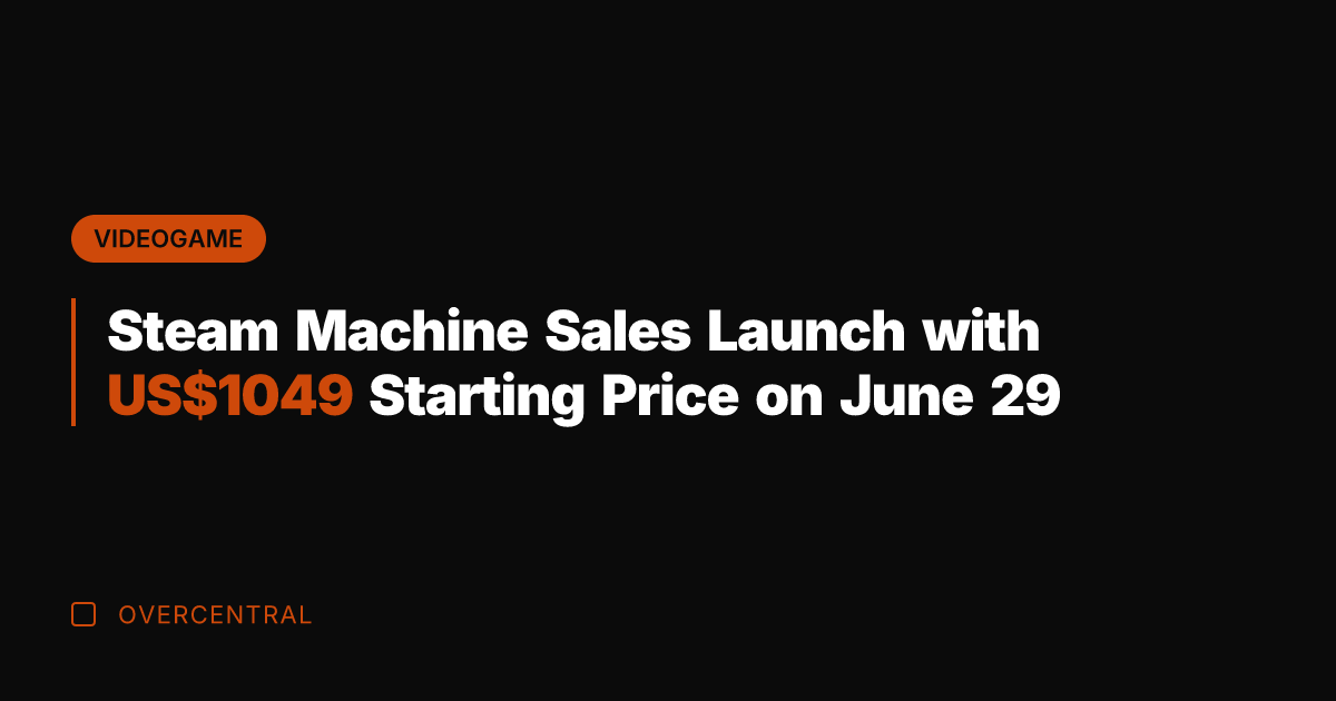 Steam Machine Sales Launch with US49 Starting Price on June 29
