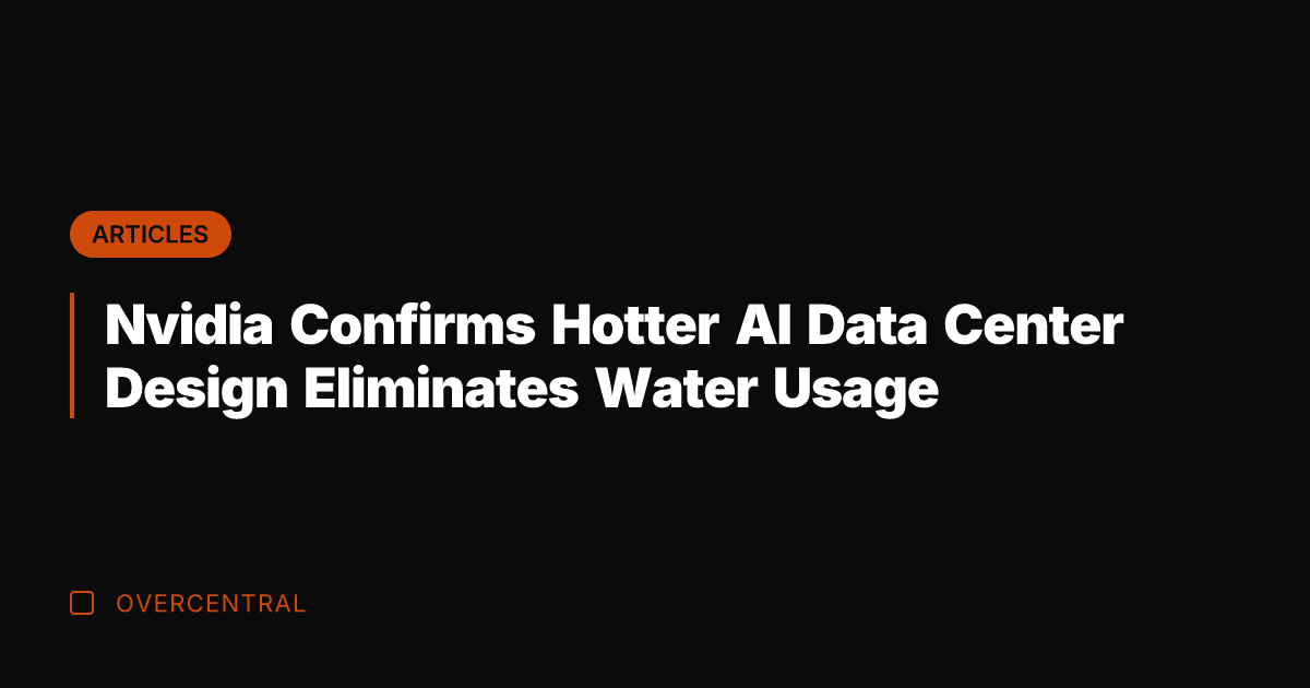 Nvidia Confirms Hotter AI Data Center Design Eliminates Water Usage