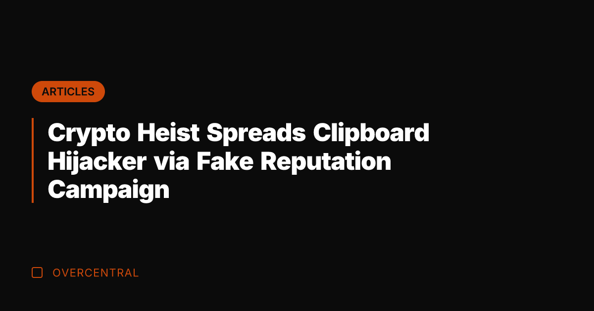 Crypto Heist Spreads Clipboard Hijacker via Fake Reputation Campaign