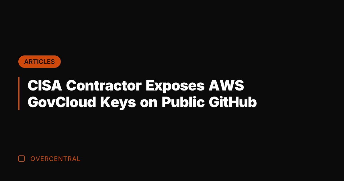 CISA Contractor Exposes AWS GovCloud Keys on Public GitHub