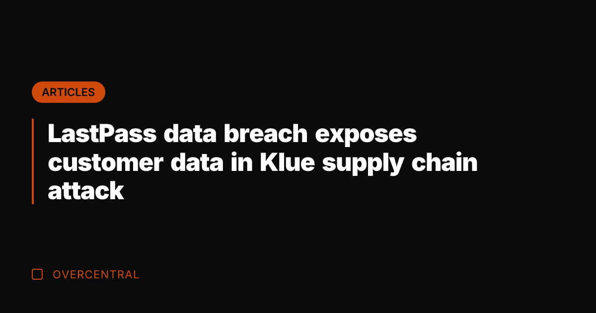 LastPass data breach exposes customer data in Klue supply chain attack