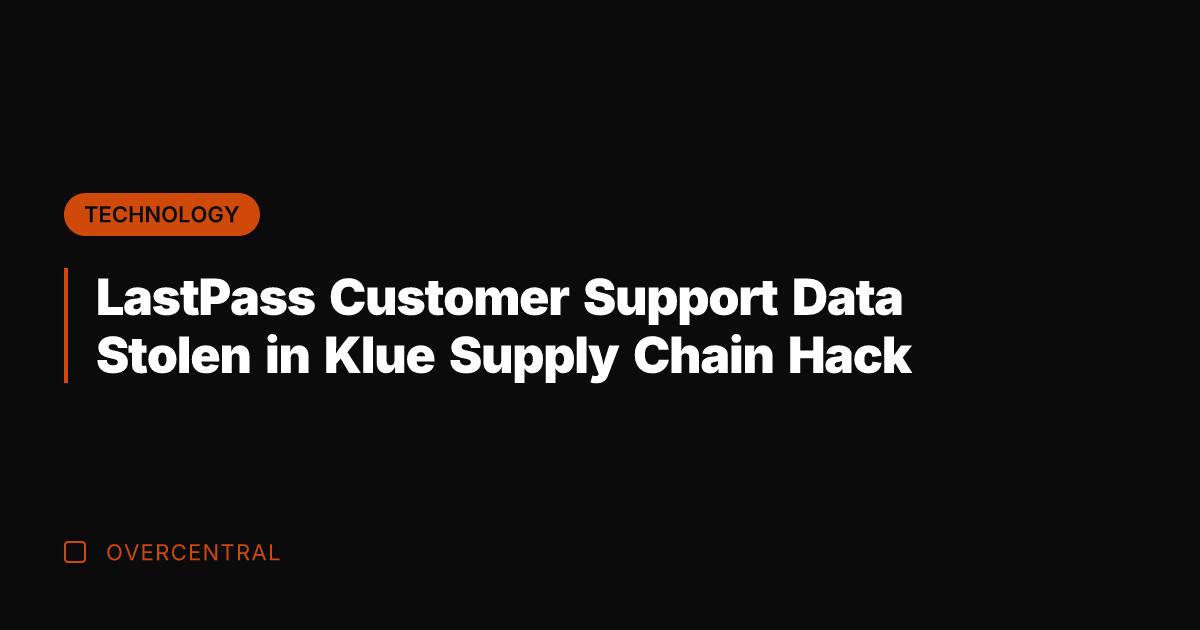 LastPass Customer Support Data Stolen in Klue Supply Chain Hack