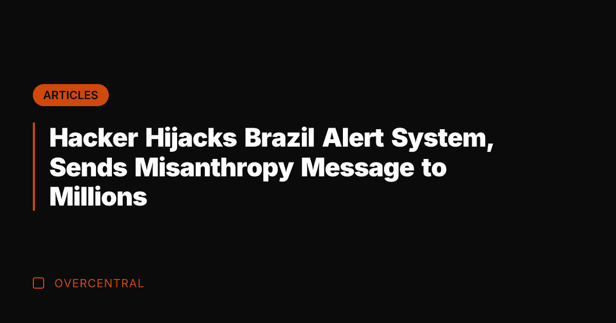 Hacker Hijacks Brazil Alert System, Sends Misanthropy Message to Millions
