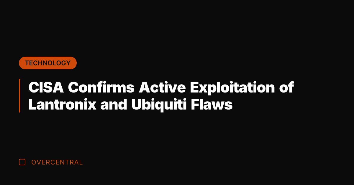 CISA Confirms Active Exploitation of Lantronix and Ubiquiti Flaws
