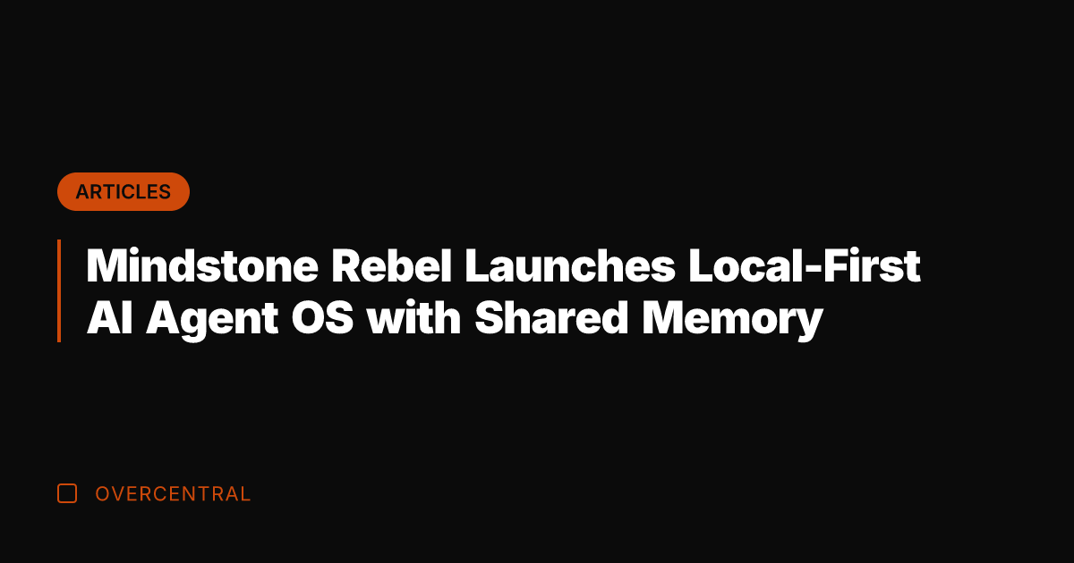 Mindstone Rebel Launches Local-First AI Agent OS with Shared Memory