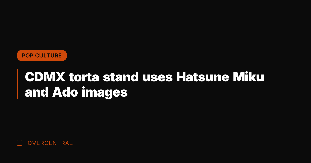 CDMX torta stand uses Hatsune Miku and Ado images