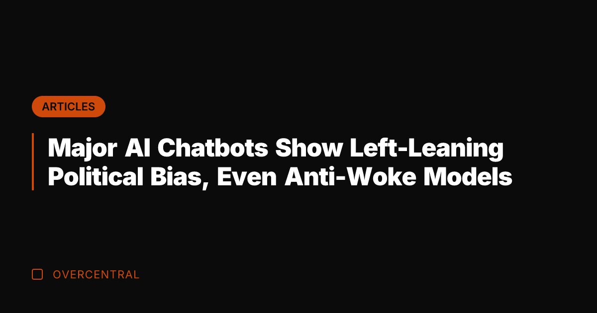 Major AI Chatbots Show Left-Leaning Political Bias, Even Anti-Woke Models