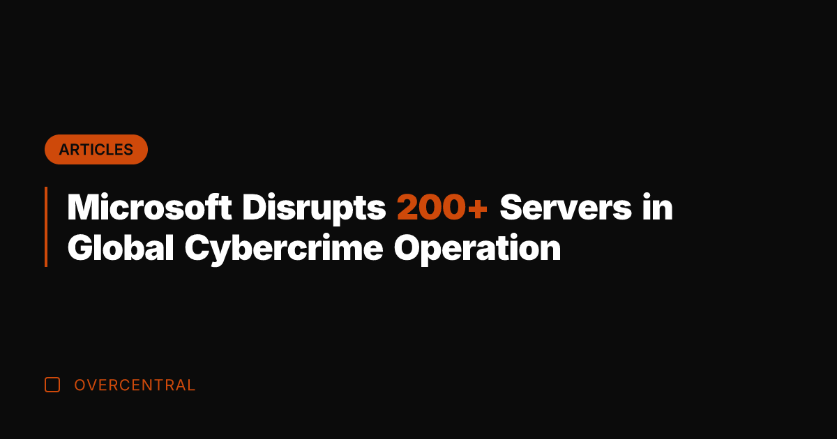 Microsoft Disrupts 200+ Servers in Global Cybercrime Operation