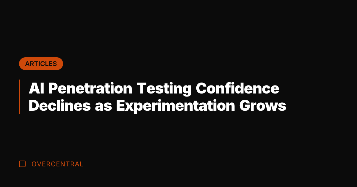 AI Penetration Testing Confidence Declines as Experimentation Grows