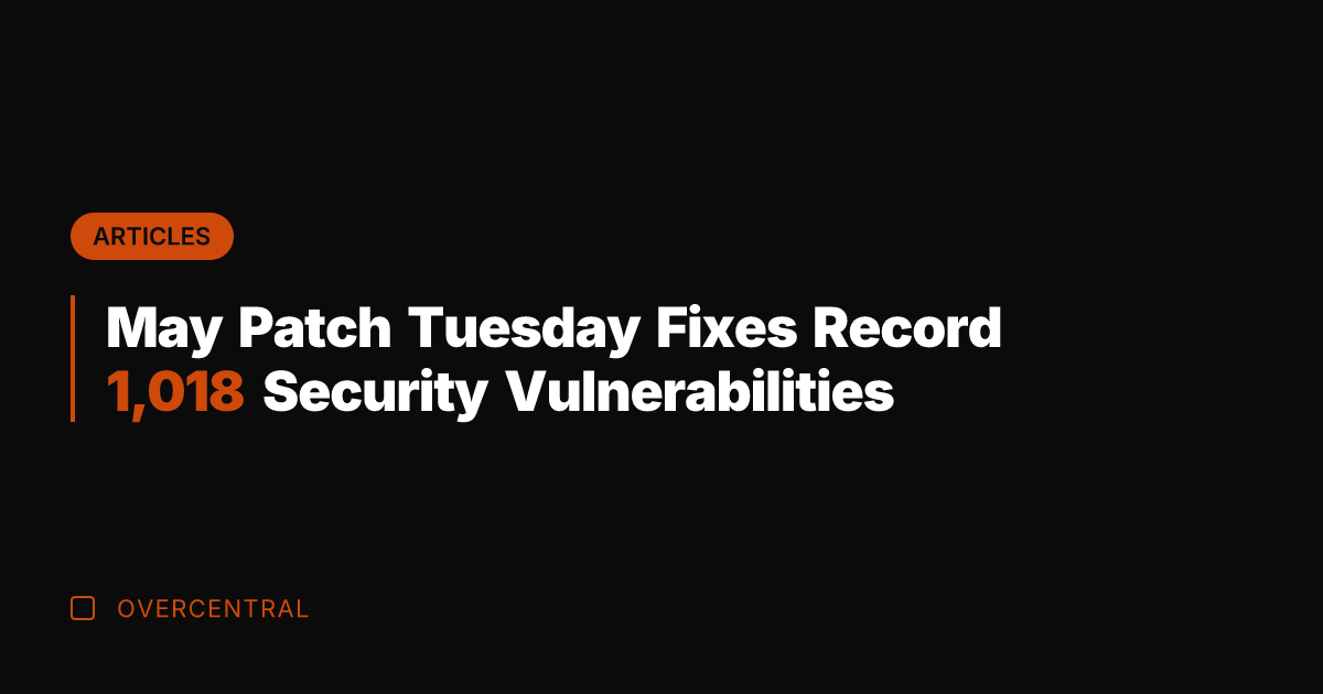 May Patch Tuesday Fixes Record 1,018 Security Vulnerabilities