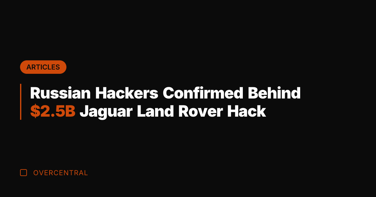 Russian Hackers Confirmed Behind .5B Jaguar Land Rover Hack