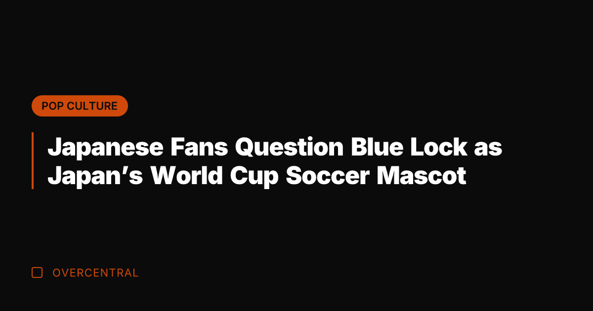 Japanese Fans Question Blue Lock as Japan’s World Cup Soccer Mascot
