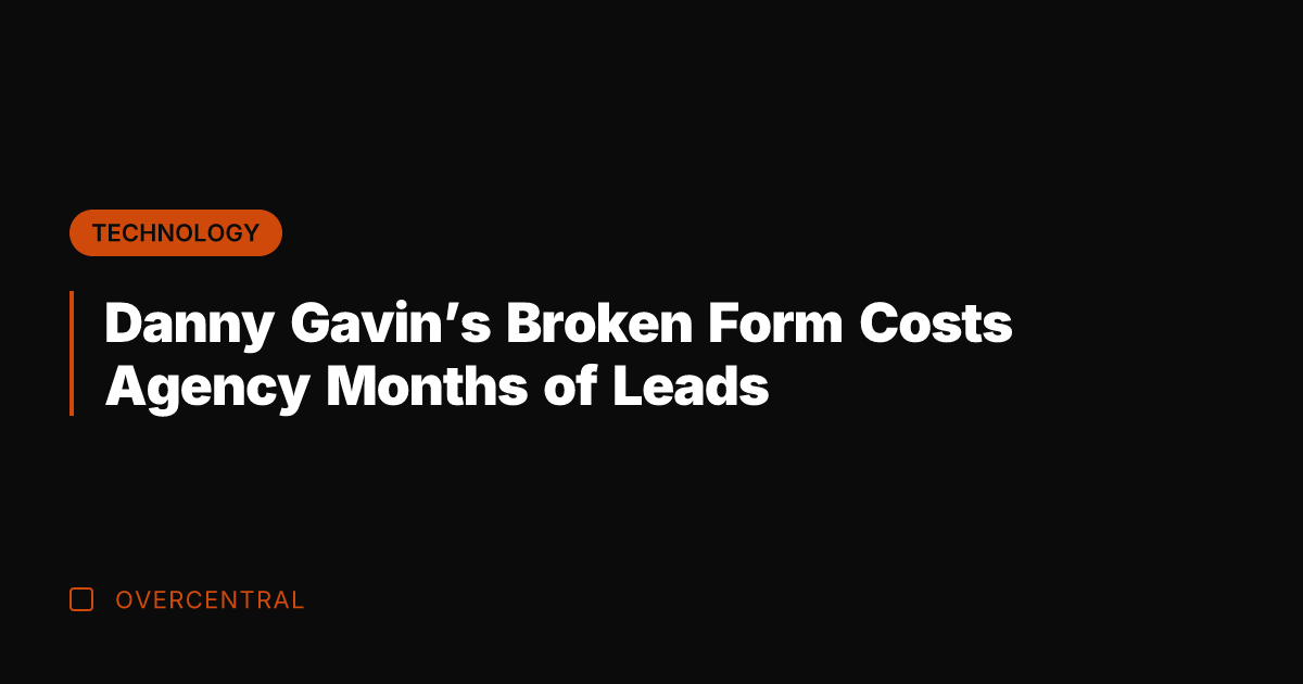 Danny Gavin’s Broken Form Costs Agency Months of Leads
