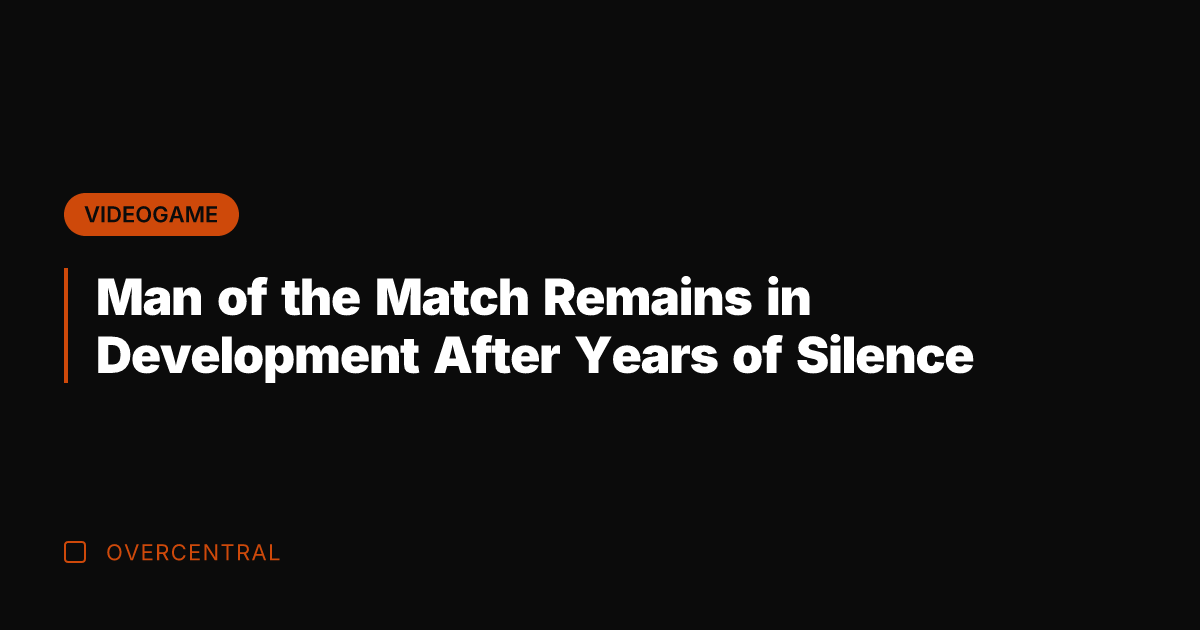 Man of the Match Remains in Development After Years of Silence