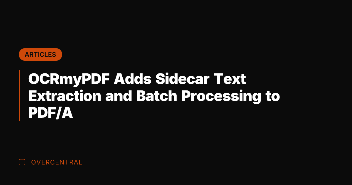 OCRmyPDF Adds Sidecar Text Extraction and Batch Processing to PDF/A