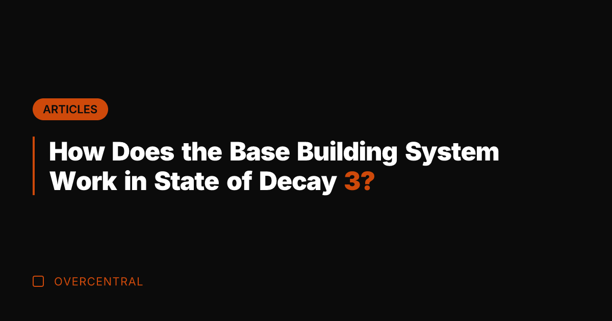 How Does the Base Building System Work in State of Decay 3?