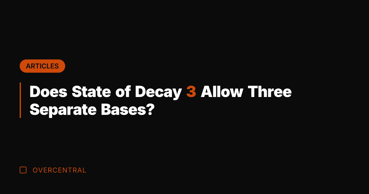 Does State of Decay 3 Allow Three Separate Bases?