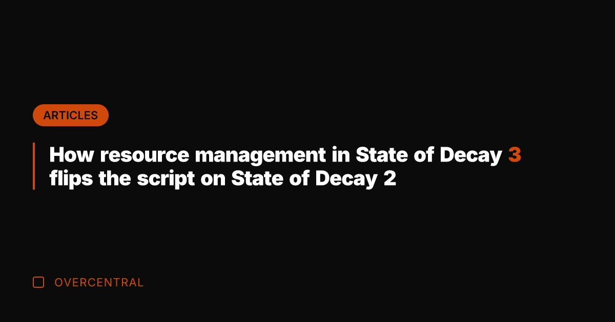How resource management in State of Decay 3 flips the script on