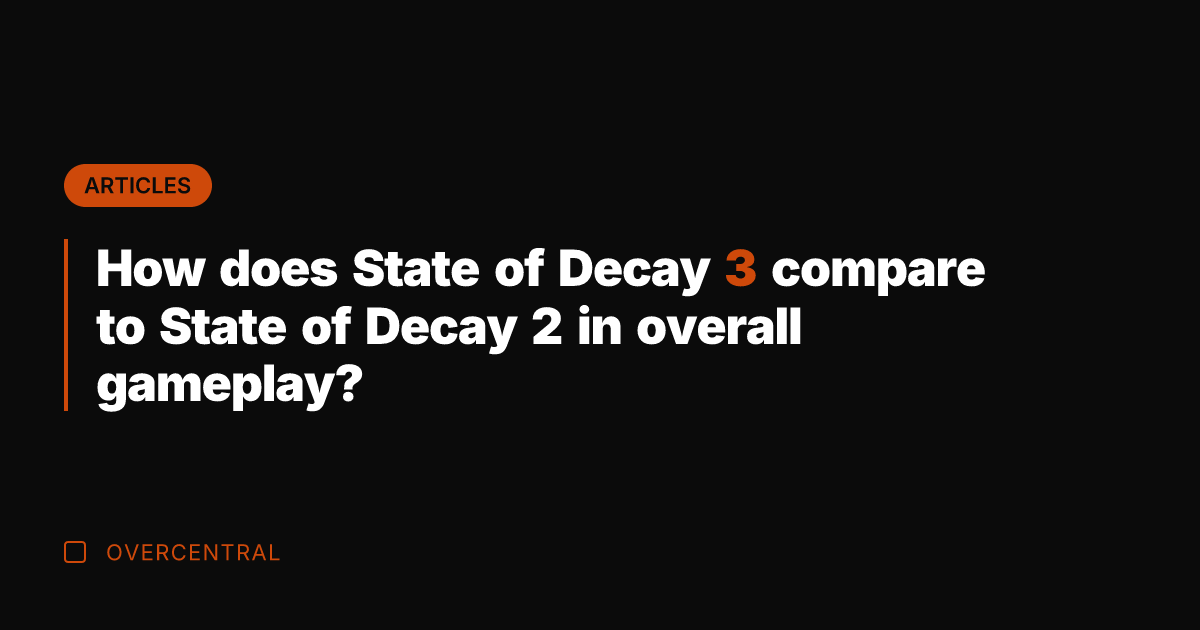 How does State of Decay 3 compare to State of Decay 2