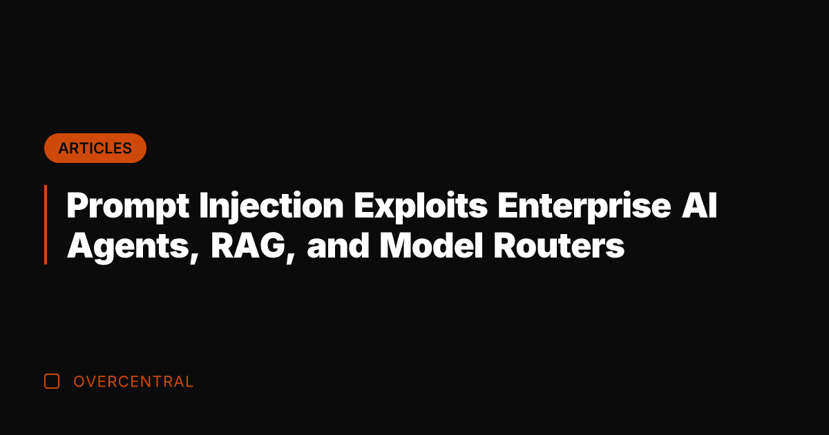 Prompt Injection Exploits Enterprise AI Agents, RAG, and Model Routers