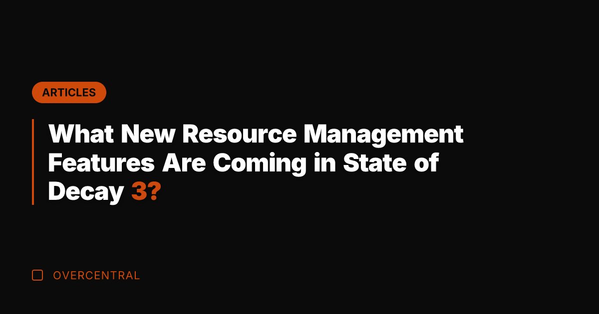 What New Resource Management Features Are Coming in State of Decay 3?