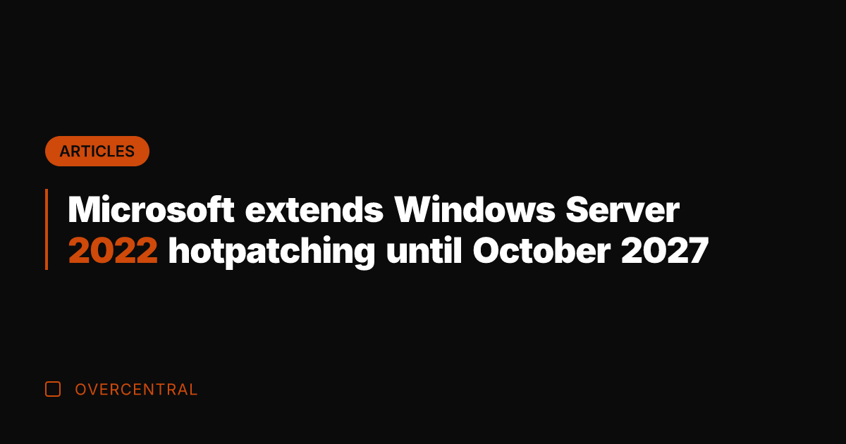 Microsoft extends Windows Server 2022 hotpatching until October 2027