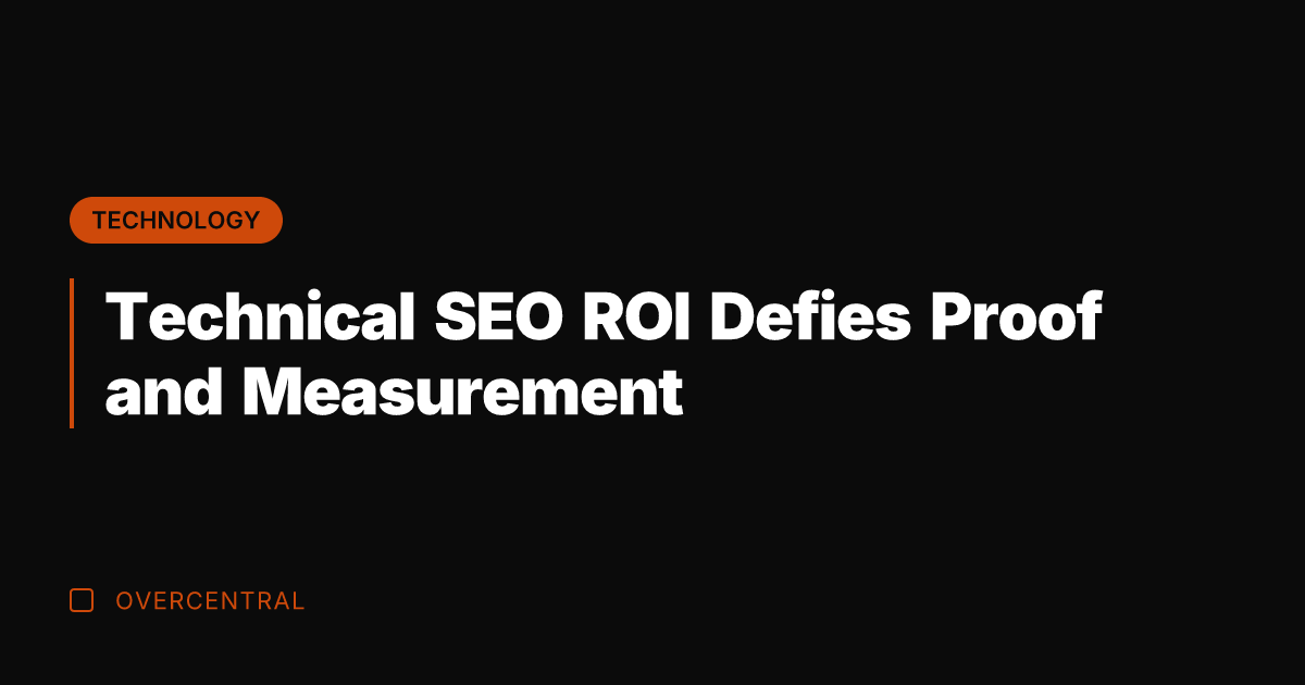 Technical SEO ROI Defies Proof and Measurement