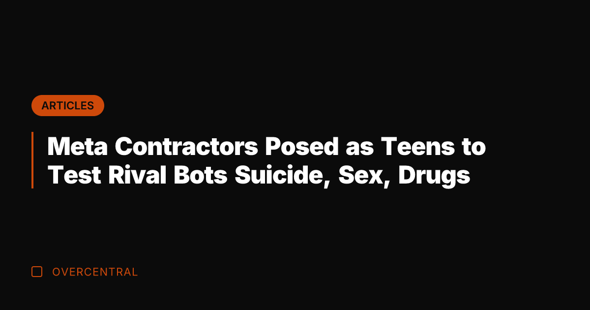 Meta Contractors Posed as Teens to Test Rival Bots Suicide, Sex, Drugs
