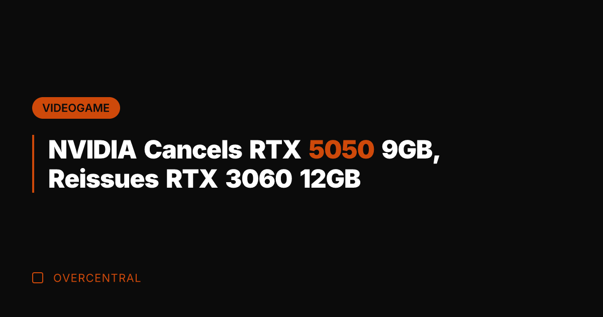 NVIDIA Cancels RTX 5050 9GB, Reissues RTX 3060 12GB