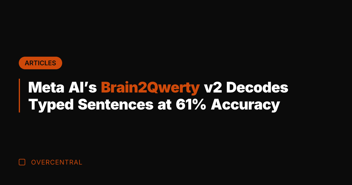 Meta AI’s Brain2Qwerty v2 Decodes Typed Sentences at 61% Accuracy