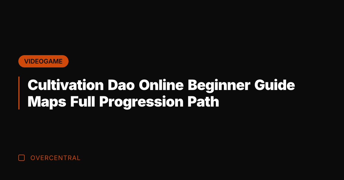 Cultivation Dao Online Beginner Guide Maps Full Progression Path