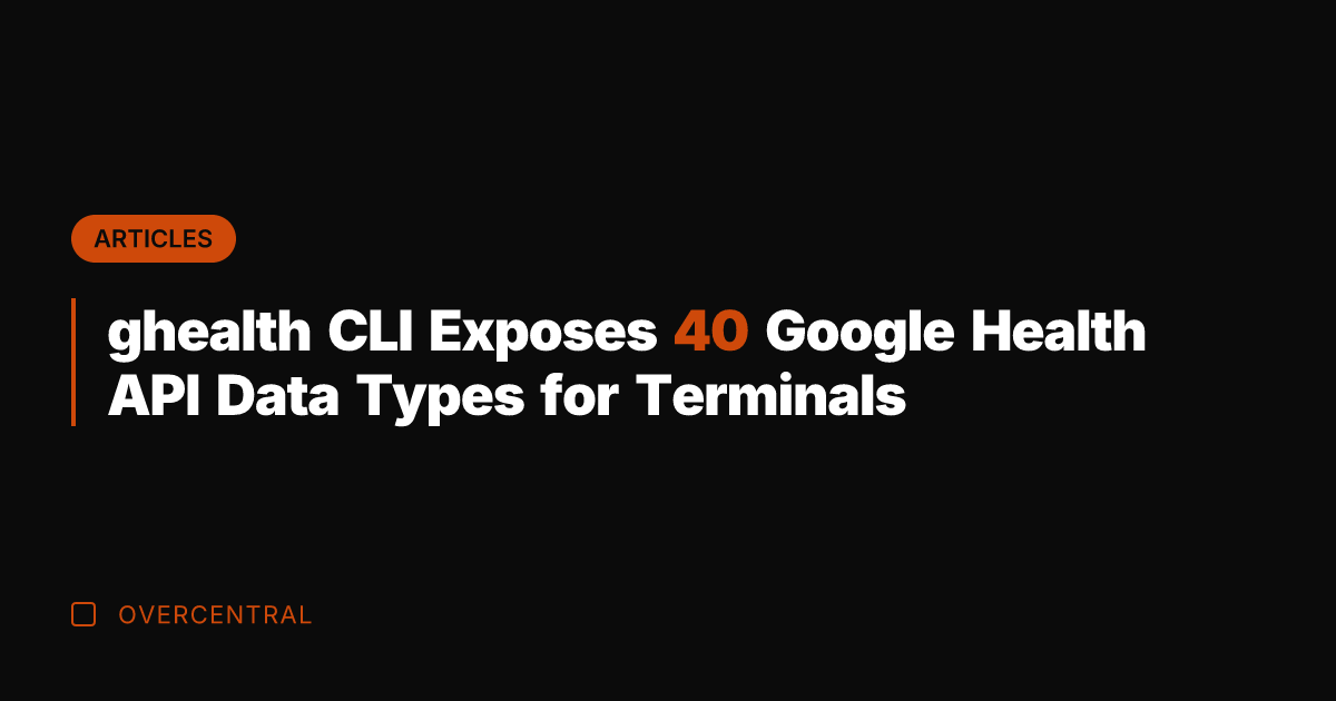 ghealth CLI Exposes 40 Google Health API Data Types for Terminals