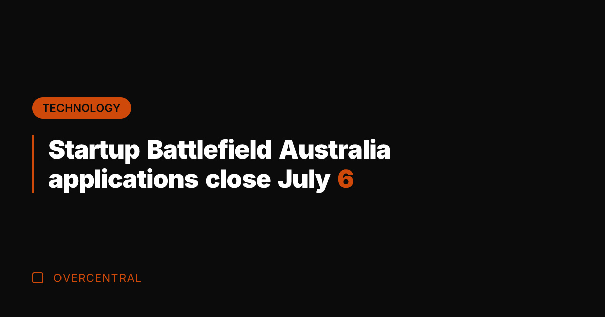 Startup Battlefield Australia applications close July 6