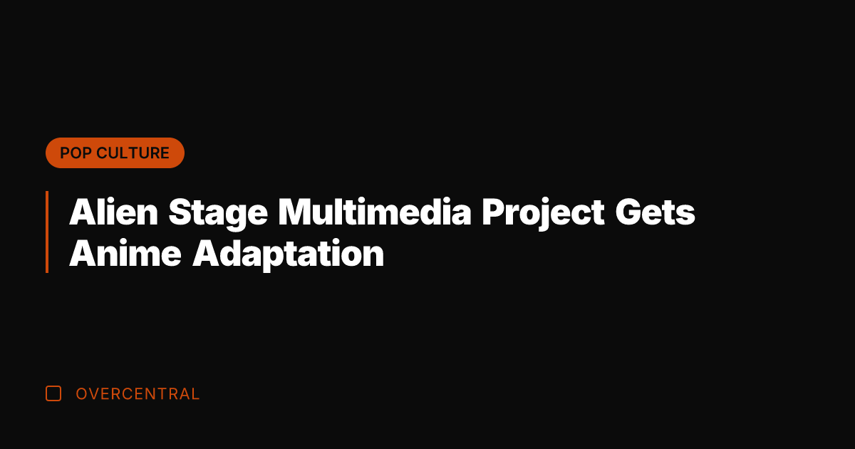 Alien Stage Multimedia Project Gets Anime Adaptation