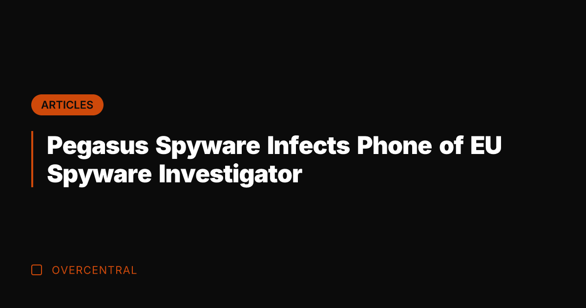 Pegasus Spyware Infects Phone of EU Spyware Investigator