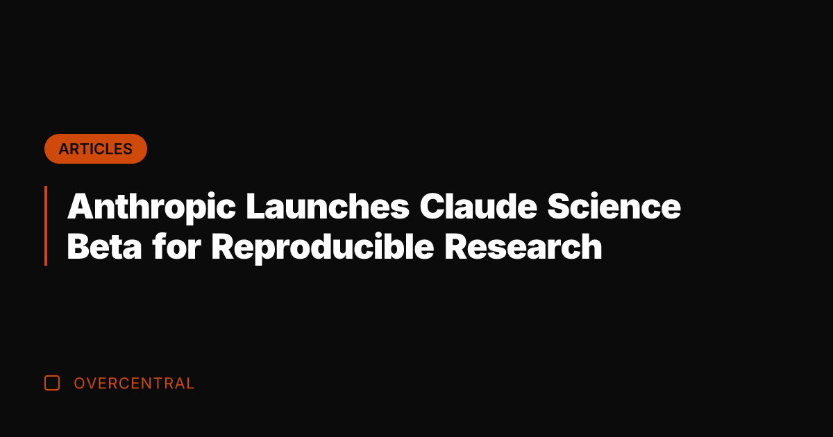 Anthropic Launches Claude Science Beta for Reproducible Research