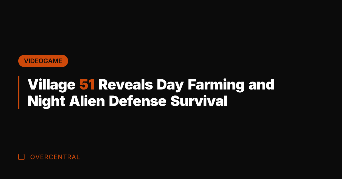 Village 51 Reveals Day Farming and Night Alien Defense Survival