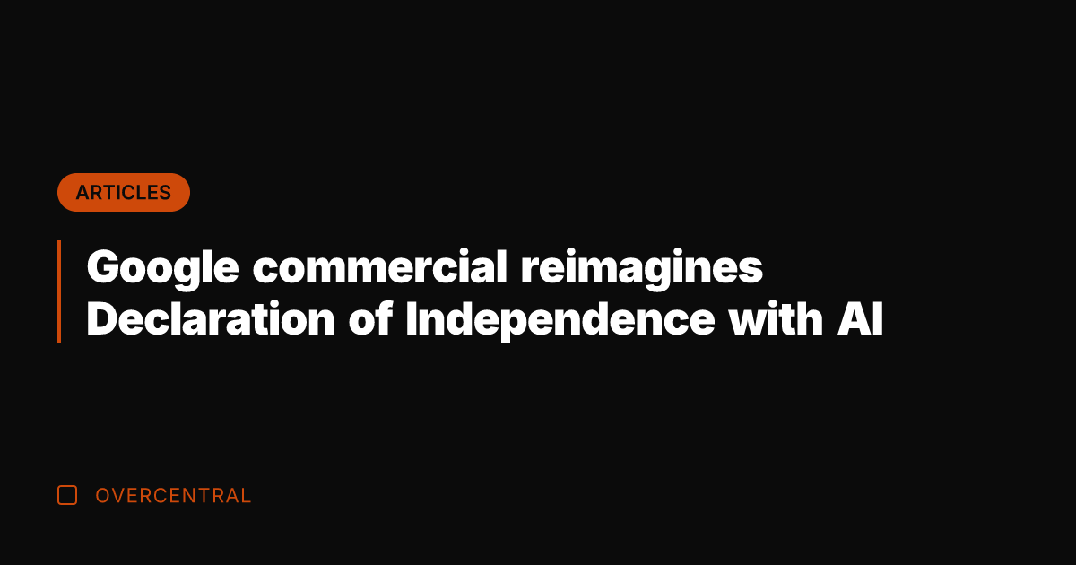 Google commercial reimagines Declaration of Independence with AI