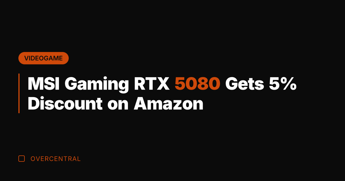 MSI Gaming RTX 5080 Gets 5% Discount on Amazon