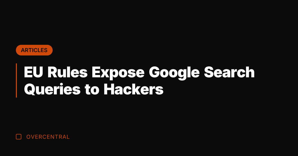 EU Rules Expose Google Search Queries to Hackers